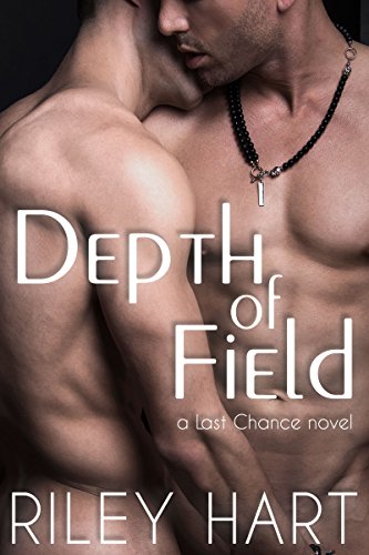 Depth of Field (Last Chance Book 1) by Riley Hart