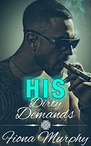 His Dirty Demands (Dirty Billionaires Book 1) by Fiona Murphy