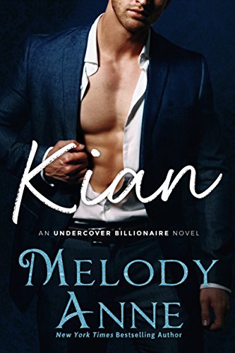 Kian (Undercover Billionaire Book 1) by Melody Anne