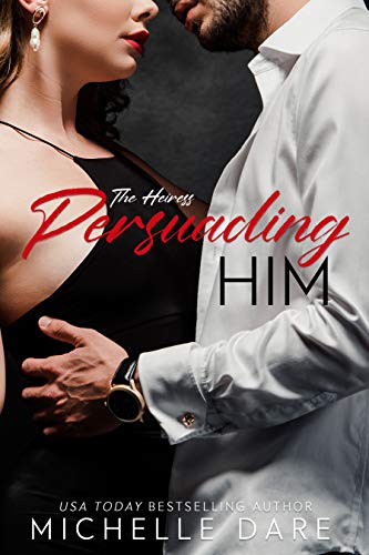 Persuading Him (The Heiress Book 1) by Michelle Dare
