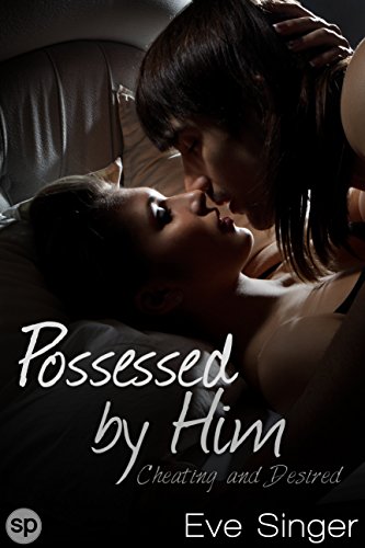 Possessed by Him: Cheating and Desired (Taking the Secretary Book 3) by Eve Singer