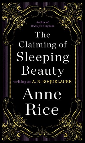 The Claiming of Sleeping Beauty: A Novel (Sleeping Beauty Trilogy Book 1) by A. N. Roquelaure, Anne Rice