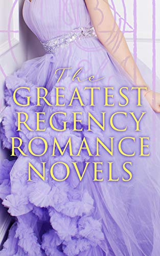 The Greatest Regency Romance Novels: Fantomina, Patronage, The Wanderer, Pamela, Sense and Sensibility, Vanity Fair, Miss Marjoribanks… by Fanny Burney, Jane Austen, Eliza Haywood, Maria Edgeworth, Pierre Choderlos de Laclos, Mary Wollstonecraft, Mrs. Olifant, William Makepeace Thackeray, Samuel Richardson, Henry Fielding