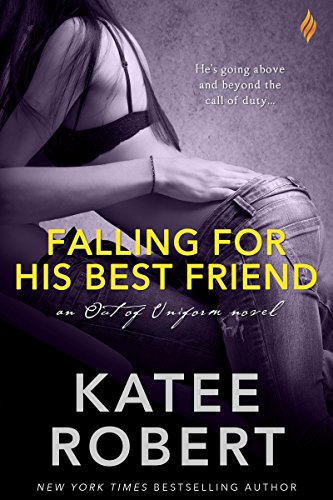 Falling For His Best Friend (Out Of Uniform Book 3) by Katee Robert