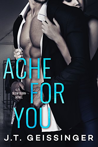 Ache for You (Slow Burn Book 3) by J.T. Geissinger