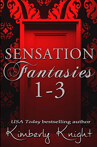 Sensation Fantasies Boxed Set 1-3 by Kimberly Knight