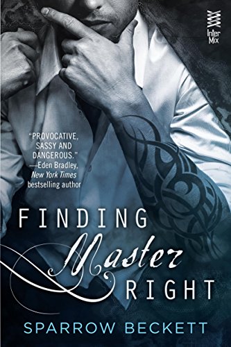 Finding Master Right (Masters Unleashed Book 1) by Sparrow Beckett