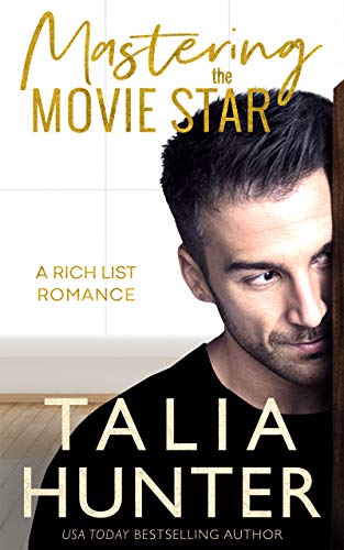 Mastering The Movie Star (A Rich List Romance) by Talia Hunter