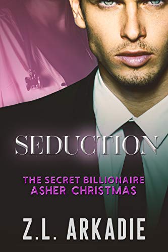 Seduction: The Secret Billionaire Asher Christmas Duet (Book 1) (The Billionaire Christmas Brothers Series 8) by Z.L. Arkadie