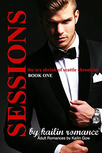 SESSIONS: The Sex Shrink of Seattle VOL. 1 (Sessions Series) by Kailin Gow, D.R. Love