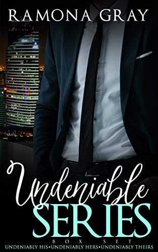 Undeniable Series: (Undeniably His, Undeniably Hers, Undeniably Theirs) by Ramona Gray