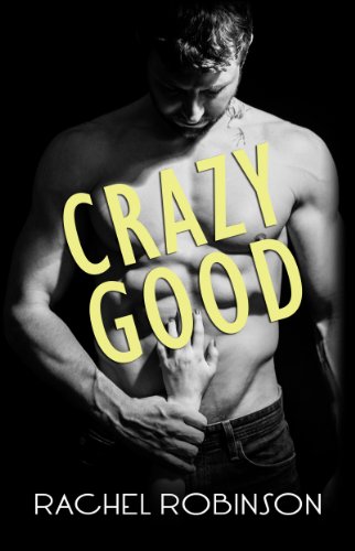 Crazy Good (CRAZY GOOD SEALS Book 1) by Rachel Robinson