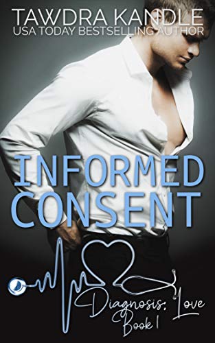 Informed Consent: Diagnosis: Love Book 1 by Tawdra Kandle