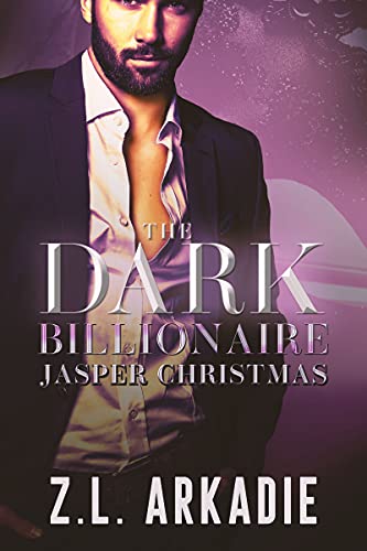 The Dark Billionaire Jasper Christmas: The Complete Story (The Billionaire Christmas Brothers Series) by Z.L. Arkadie