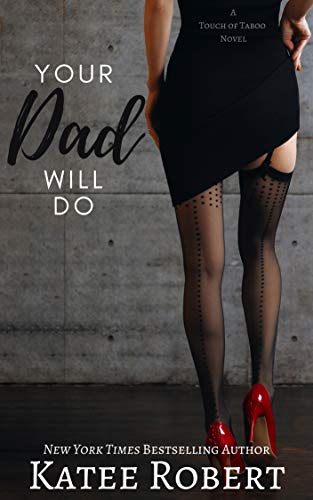 Your Dad Will Do (A Touch of Taboo) by Katee Robert