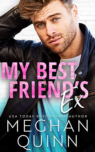 My Best Friend’s Ex (The Binghamton Series Book 2) by Meghan Quinn