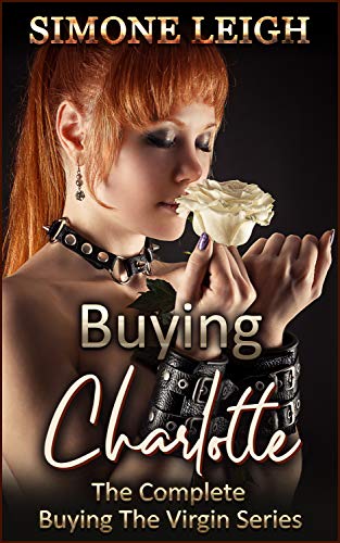 ‘Buying Charlotte’ The Complete ‘Buying the Virgin’ Series by Simone Leigh