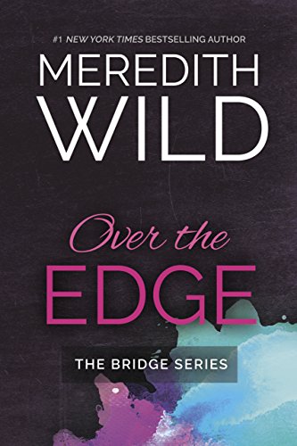 Over The Edge (Bridge Series) by Meredith Wild