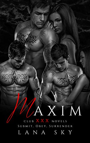 Maxim: The Complete Trilogy: Submit, Obey, & Surrender (Club XXX Box Sets Book 1) by Lana Sky