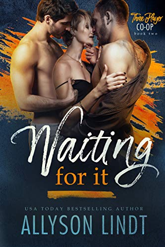 Waiting For It (Three Player Co-op Book 2) by Allyson Lindt