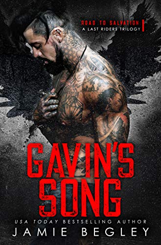 Gavin’s Song: A Last Riders Trilogy (Road to Salvation Book 1) by Jamie Begley