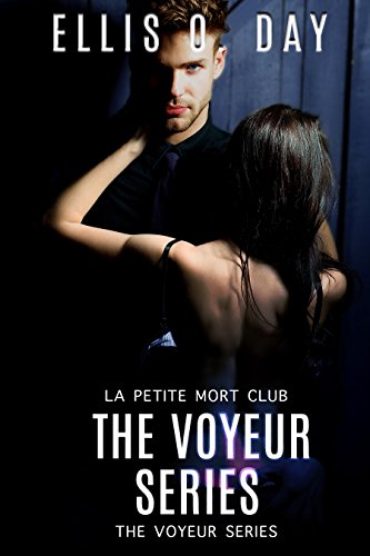The Voyeur Series Books 1 – 4: A La Petite Mort Club by Ellis O. Day