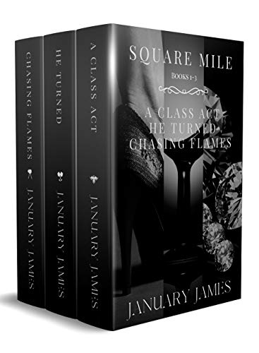 Square Mile series: A Class Act, He Turned, Chasing Flames by January James