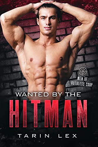Wanted by the Hitman: Men of Ruthless Corp by Tarin Lex