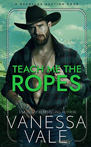 Teach Me The Ropes (Bachelor Auction Book 1) by Vanessa Vale