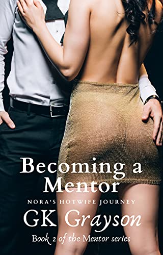 Becoming a Mentor: Nora’s Hotwife Journey by GK Grayson