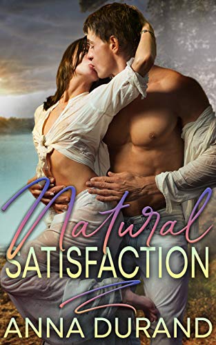 Natural Satisfaction (Au Naturel Trilogy Book 3) by Anna Durand