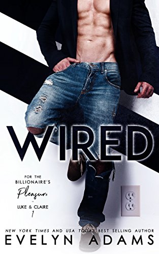 Wired (For The Billionaire’s Pleasure Book 1) by Evelyn Adams