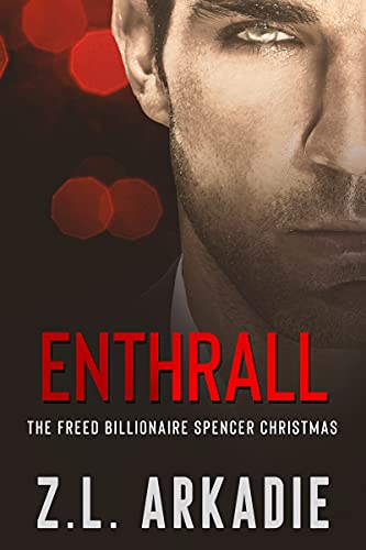 Enthrall: Christmas Brothers Billionaire Romance (The Freed Billionaire Spencer Christmas Trilogy Book 1) by Z.L. Arkadie