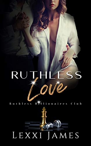 Ruthless Love (Ruthless Billionaires Club Book 3) by Lexxi James
