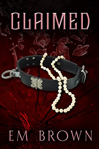 CLAIMED (Claimed Trilogy Book 1) by Em Brown