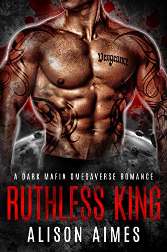 Ruthless King: A Dark Mafia Omegaverse Fated-Mates Romance (Ruthless Warlords Book 1) by Alison Aimes