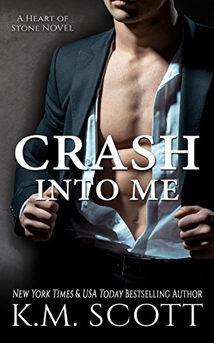 Crash Into Me: Heart of Stone Series #1 by K.M. Scott