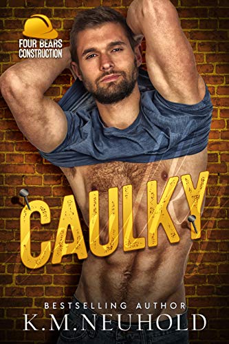 Caulky (Four Bears Construction Book 1) by K.M. Neuhold