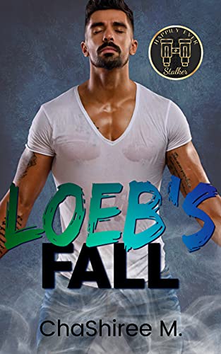 Loebs’ Fall (Happily Ever Stalker Book 1) by ChaShiree M.