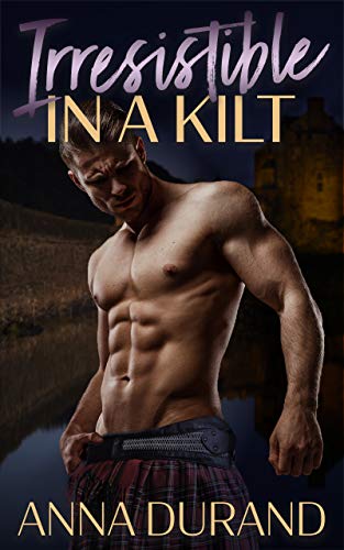 Irresistible in a Kilt (Hot Scots Book 8) by Anna Durand