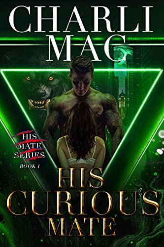His Curious Mate (His Mate Book 1) by Charli Mac