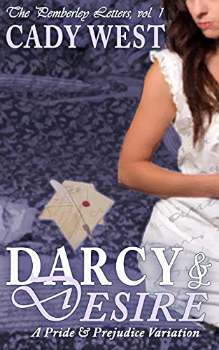 Darcy & Desire: A Steamy Pride & Prejudice Variation (The Pemberley Letters Book 1) by Cady West