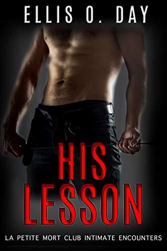 His Lesson (La Petite Mort Club Intimate Encounters Book 1) by Ellis O. Day