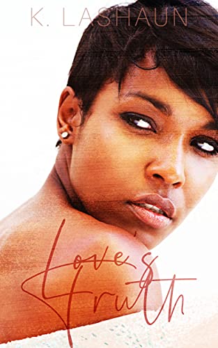 Love’s Truth (The Four Letter Word Series Book 1) by K. Lashaun