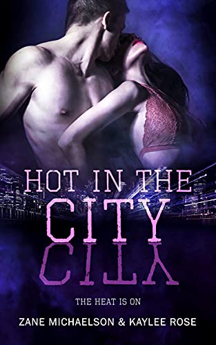 The Heat Is On: Hot In the City by Zane Michaelson, Kaylee Rose