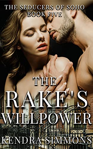 The Rake’s Willpower (The Seducers of Soho Book 5) by Kendra Simmons