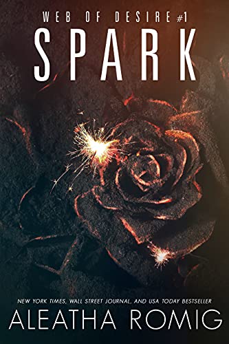 Spark: Web of Desire One by Aleatha Romig