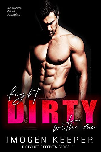 Fight Dirty With Me (The Dirty Little Secrets Series Book 2) by Imogen Keeper