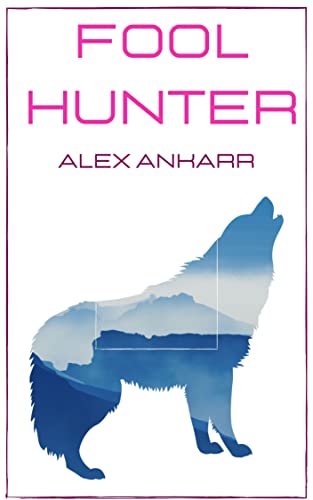 Fool Hunter (Wolf Runaway Book 14) by Alex Ankarr