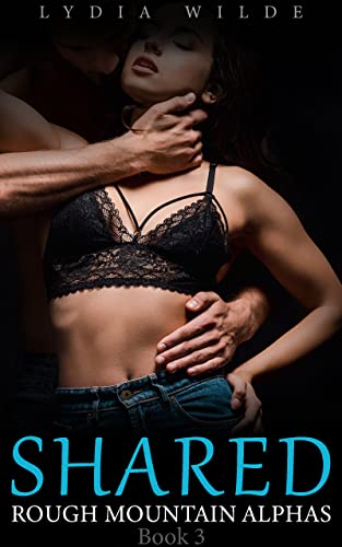 Shared by Mountain Men (Rough Mountain Alphas Book 3) by Lydia Wilde